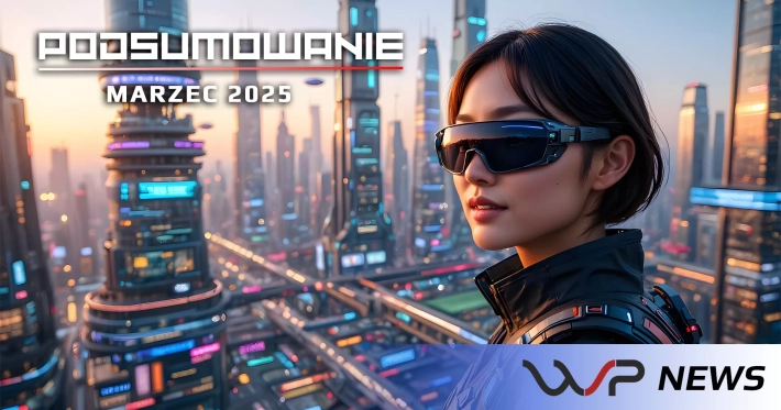 Podsumowanie za marzec 2025: miesiąc pełen technologicznych niespodzianek!